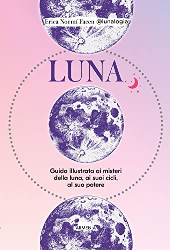 Luna. Guida illustrata ai misteri della luna, i suoi cicli, al suo potere (Ombre) von Armenia