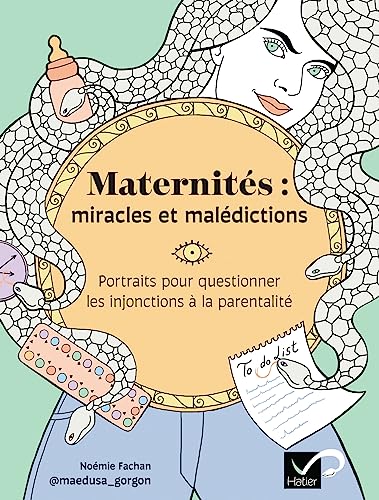 Maternités : miracles et malédictions: Allergies, maladies infantiles, sommeil, digestion : 140 maux du quotidien et leurs remèdes