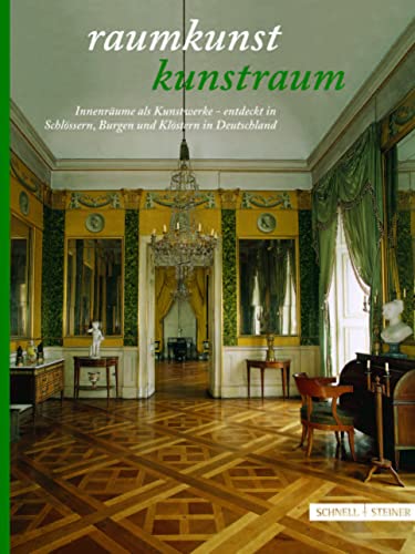 Raumkunst - Kunstraum: Innenräume als Kunstwerke - entdeckt in Klöstern, Burgen und Schlössern in Deutschland