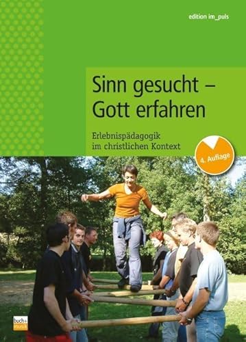 Sinn gesucht - Gott erfahren: Erlebnispädagogik im christlichen Kontext (edition im puls)