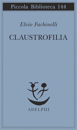 Claustrofilia (Piccola biblioteca Adelphi) von Adelphi