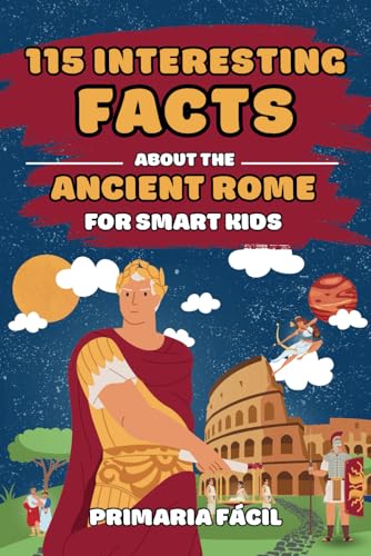 115 Interesting Facts About Ancient Rome for Smart Kids: Fascinating Stories for Curious Kids About Ancient Rome and the Romans Life (Interesting Facts About History for Curious Kids) von Independently published