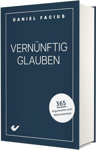 Vernünftig glauben: 365 Argumente zum Weiterdenken von CHRISTLICHE VERLAGSGESELLSCHAFT