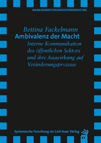 Ambivalenz der Macht: Interne Kommunikation des öffentlichen Sektors und ihre Auswirkung auf Veränderungsprozesse (Verlag für systemische Forschung) von Carl-Auer Verlag GmbH