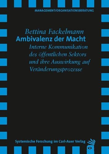 Ambivalenz der Macht: Interne Kommunikation des öffentlichen Sektors und ihre Auswirkung auf Veränderungsprozesse (Verlag für systemische Forschung)