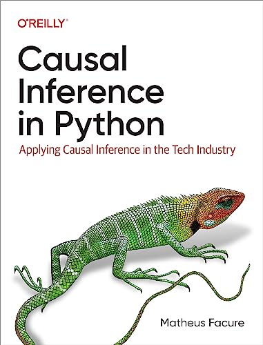Causal Inference in Python: Applying Causal Inference in the Tech Industry von O'Reilly Media