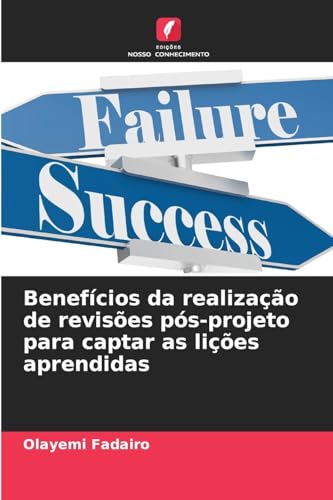 Benefícios da realização de revisões pós-projeto para captar as lições aprendidas von Edições Nosso Conhecimento
