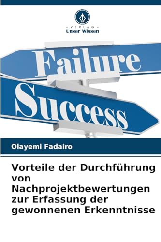 Vorteile der Durchführung von Nachprojektbewertungen zur Erfassung der gewonnenen Erkenntnisse von Verlag Unser Wissen