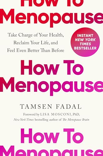 How to Menopause: Take Charge of Your Health, Reclaim Your Life, and Feel Even Better than Before How to Menopause: Take Charge of Your Health, Reclaim Your Life, and Feel Even Better than Before von Balance