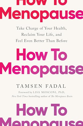 How to Menopause: Take Charge of Your Health, Reclaim Your Life, and Feel Even Better than Before: THE NEW YORK TIMES BESTSELLER von John Murray One