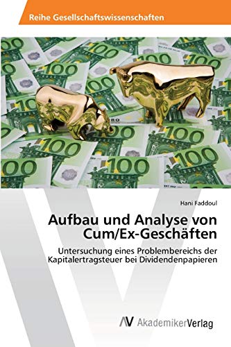 Aufbau und Analyse von Cum/Ex-Geschäften: Untersuchung eines Problembereichs der Kapitalertragsteuer bei Dividendenpapieren