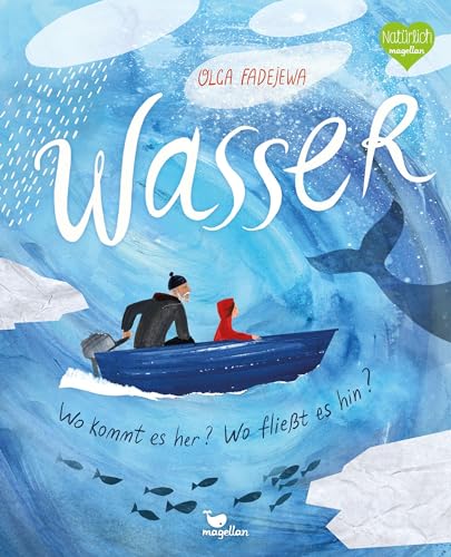 Wasser - Wo kommt es her? Wo fließt es hin?: Ein kunstvolles Sachbilderbuch für Kinder ab 6 Jahren und Erwachsene von Magellan