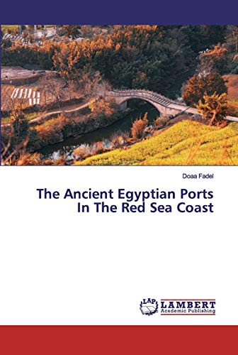 The Ancient Egyptian Ports In The Red Sea Coast von LAP Lambert Academic Publishing