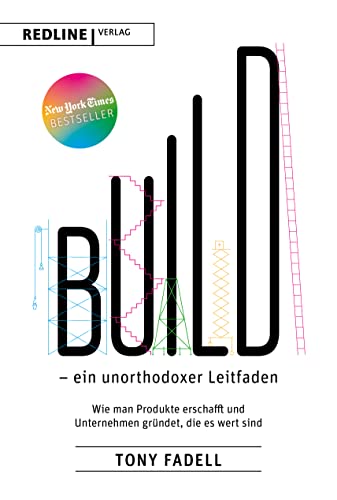 Build – ein unorthodoxer Leitfaden: Wie man Produkte erschafft und Unternehmen gründet, die es wert sind Build – ein unorthodoxer Leitfaden: Wie man Produkte erschafft und Unternehmen gründet, die es wert sind
