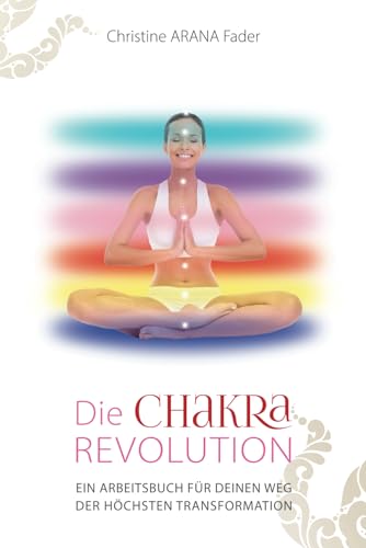 Die Chakra-Revolution: Ein Arbeitsbuch für deinen Weg der höchsten Transformation: Das Erwachen deiner Chakren in der Dimension einer neuen Ära. Die Chakra-Revolution: Ein Arbeitsbuch für deinen Weg der höchsten Transformation: Das Erwachen deiner Chakren in der Dimension einer neuen Ära.