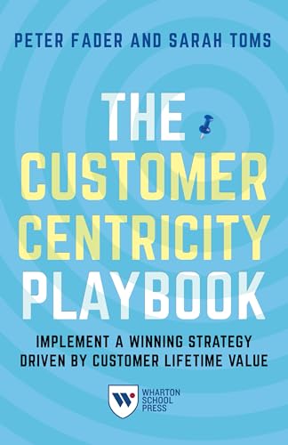 The Customer Centricity Playbook: Implement a Winning Strategy Driven by Customer Lifetime Value von Wharton School Press
