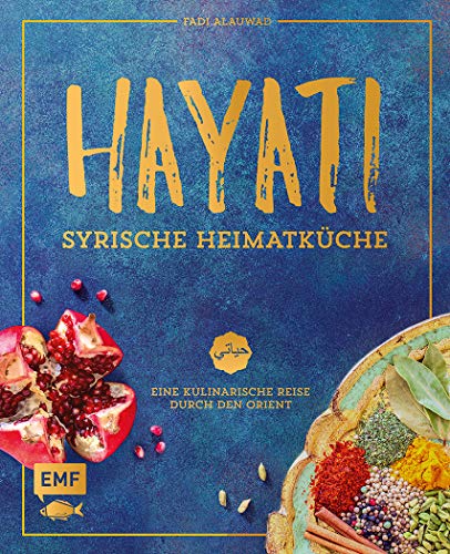 Hayati – Syrische Heimatküche: Eine kulinarische Reise durch den Orient von Edition Michael Fischer