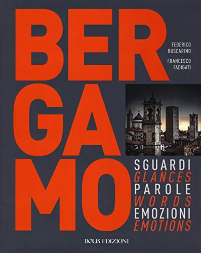 Bergamo. Sguardi, parole, emozioni. Ediz. italiana e inglese Bergamo. Sguardi, parole, emozioni. Ediz. italiana e inglese von Bolis