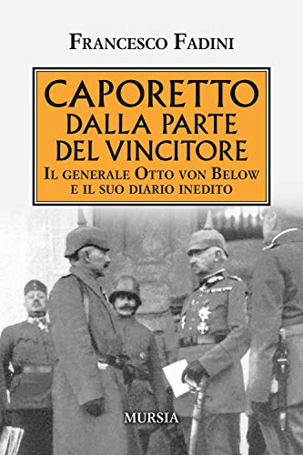 Caporetto dalla parte del vincitore: Il generale Otto von Below e il suo diario inedito (1914-1918. Prima guerra mondiale) von Mursia