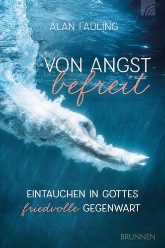 Von Angst befreit: Eintauchen in Gottes friedvolle Gegenwart. Ein geistlicher Reiseführer, der Mut macht, Angst loszulassen, um authentisch, liebevoll und befreit zu leben! von Brunnen Verlag GmbH