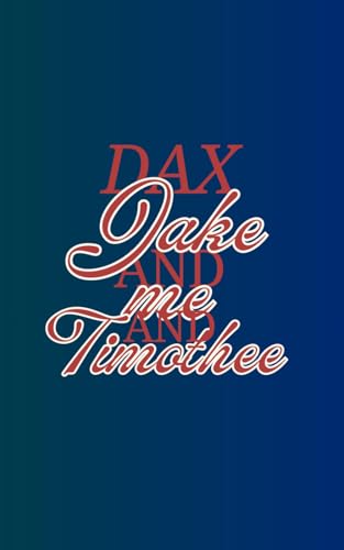Dax, Jake and me and Timothee von Independently published