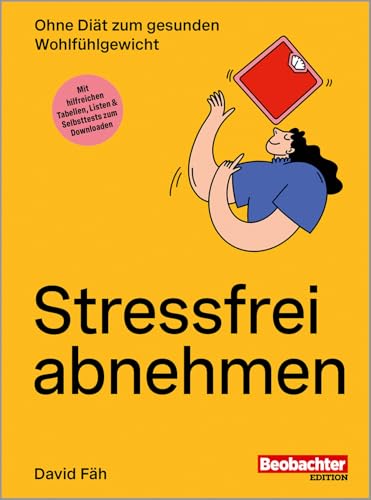 Stressfrei abnehmen - Ohne Diät zum gesunden Wohlfühlgewicht Stressfrei abnehmen - Ohne Diät zum gesunden Wohlfühlgewicht von Beobachter-Edition