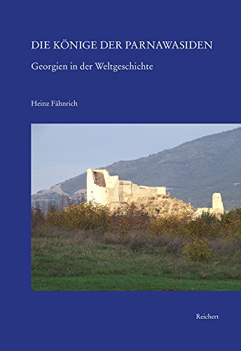 Die Könige der Parnawasiden: Georgien in der Weltgeschichte