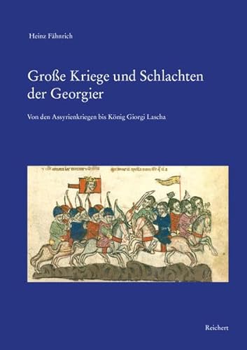 Große Kriege und Schlachten der Georgier: Von den Assyrienkriegen bis König Giorgi Lascha