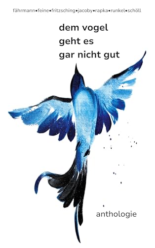 dem vogel geht es gar nicht gut: anthologie