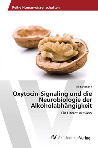 Oxytocin-Signaling und die Neurobiologie der Alkoholabhängigkeit: Ein Literaturreview