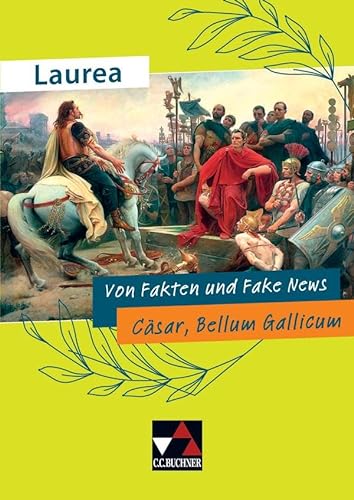 Laurea / Von Fakten und Fake News: Klassische Texte modern gelesen / Cäsar, Bellum Gallicum (Laurea: Klassische Texte modern gelesen) von Buchner, C.C.