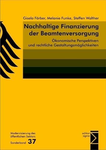 Nachhaltige Finanzierung der Beamtenversorgung: Ökonomische Perspektiven und rechtliche Gestaltungsmöglichkeiten (Modernisierung des öffentlichen Sektors ("Gelbe Reihe")) von Edition Sigma