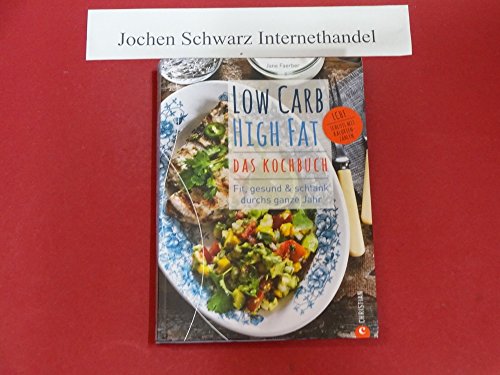Low Carb High Fat – Das Kochbuch: Fit, gesund & schlank durchs ganze Jahr