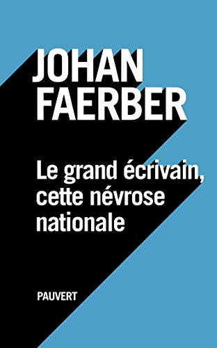 Le grand écrivain, cette névrose nationale von PAUVERT