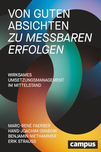 Von guten Absichten zu messbaren Erfolgen: Wirksames Umsetzungsmanagement im Mittelstand Von guten Absichten zu messbaren Erfolgen: Wirksames Umsetzungsmanagement im Mittelstand