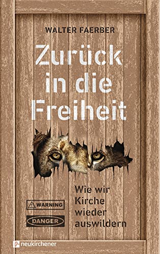 Zurück in die Freiheit: Wie wir Kirche wieder auswildern von Neukirchener Verlag