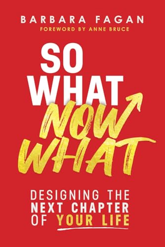 So What, Now What: Designing the Next Chapter of Your Life