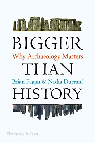 Bigger Than History: Why Archaeology Matters von Thames & Hudson