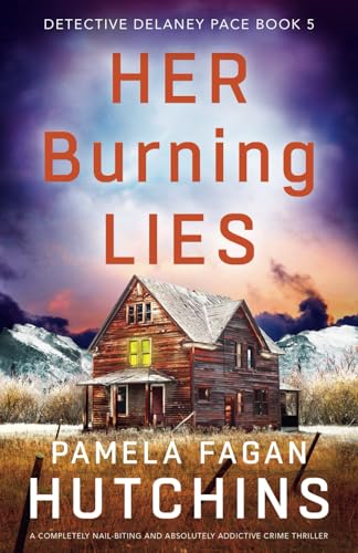Her Burning Lies: A completely nail-biting and absolutely addictive crime thriller (Detective Delaney Pace, Band 5) von Bookouture