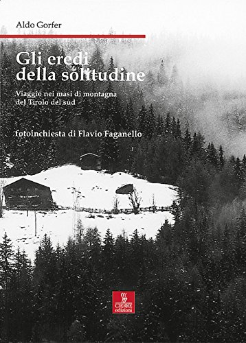 Gli eredi della solitudine. Viaggio nei masi di montagna del Tirolo del sud (Nord est. Nuova serie) von Cierre Edizioni