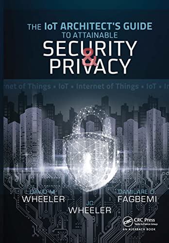 The IoT Architect's Guide to Attainable Security and Privacy: The Iot Architect’s Guide to Attainable von Auerbach Publications