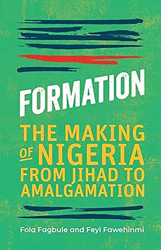 Formation: The Making of Nigeria from Jihad to Amalgamation Formation: The Making of Nigeria from Jihad to Amalgamation von Cassava Republic Press