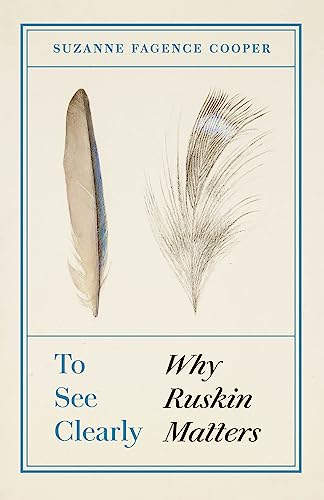 To See Clearly: Why Ruskin Matters
