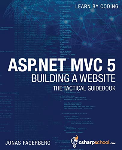ASP.NET MVC 5 - Building a Website with Visual Studio 2015 and C Sharp: The Tactical Guidebook von Createspace Independent Publishing Platform