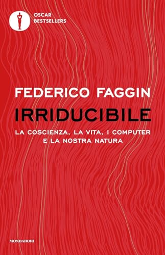 Irriducibile. La coscienza, la vita, i computer e la nostra natura (Oscar bestsellers) von Mondadori