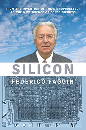 Silicon: From the Invention of the Microprocessor to the New Science of Consciousness Silicon: From the Invention of the Microprocessor to the New Science of Consciousness