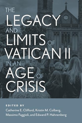 The Legacy and Limits of Vatican II in an Age of Crisis von Liturgical Press