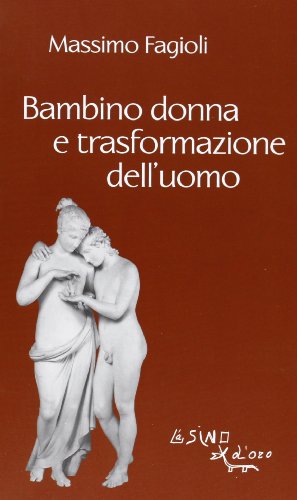 Bambino donna e trasformazione dell'uomo (I libri di Massimo Fagioli)