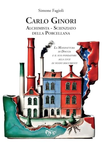 Carlo Ginori. Alchimista-scienziato della porcellana von C&P Adver Effigi