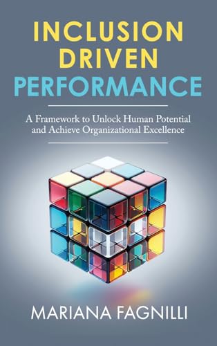 Inclusion Driven Performance: A Framework to Unlock Human Potential and Achieve Organizational Excellence von MindStir Media